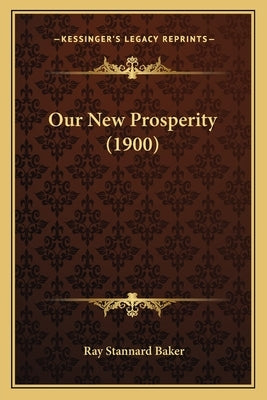 Our New Prosperity (1900) by Baker, Ray Stannard