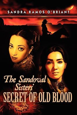 The Sandoval Sisters' Secret of Old Blood by Ramos O'Briant, Sandra