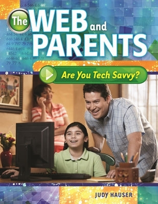 The Web and Parents: Are You Tech Savvy? by Hauser, Judy