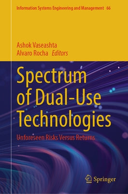 Spectrum of Dual-Use Technologies: Unforeseen Risks Versus Returns by Vaseashta, Ashok