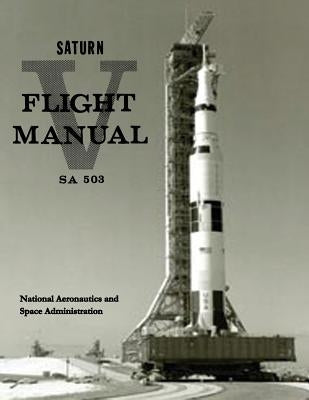 Saturn V Flight Manual by Administration, National Aeronautics and