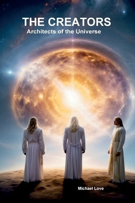 The Creators - Architects of the Universe by Love, Michael