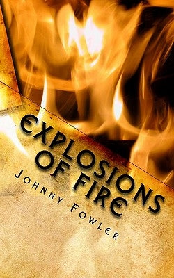 Explosions of Fire by Fowler, Johnny