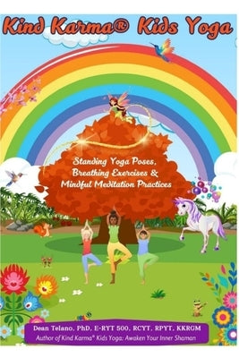Kind Karma(R) Kids Yoga: Standing Yoga Poses, Breathing Exercises & Mindful Meditation Practices by Telano, Dean