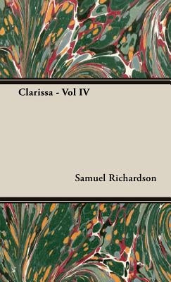Clarissa - Vol IV by Richardson, Samuel