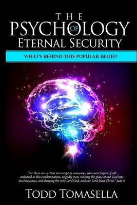 The Psychology of Eternal Security: What's Behind this Commonly Held Belief? by Tomasella, Todd