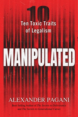 Manipulated: Ten Toxic Traits of Legalism by Pagani, Alexander