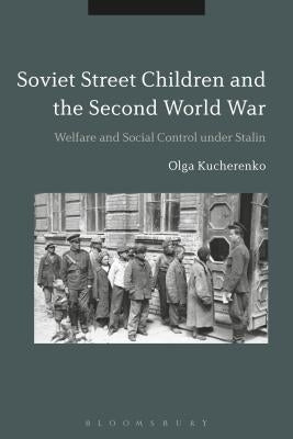 Soviet Street Children and the Second World War by Kucherenko, Olga