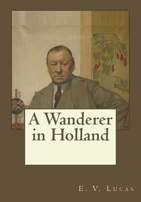 A Wanderer in Holland by Gouveia, Andrea