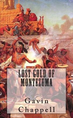 Lost Gold of Montezuma by Chappell, Gavin
