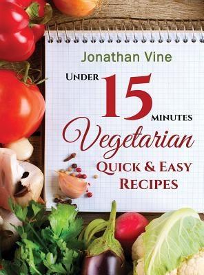 Vegetarian Quick & Easy: Under 15 Minutes by Vine, Jonathan
