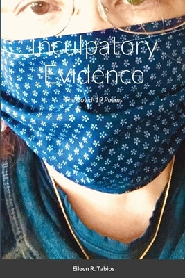 Inculpatory Evidence: The Covid-19 Poems by Tabios, Eileen