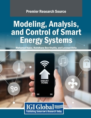 Modeling, Analysis, and Control of Smart Energy Systems by Naoui, Mohamed