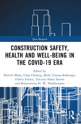 Construction Safety, Health and Well-being in the COVID-19 era by Manu, Patrick