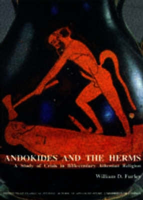 Andokides and the Herms: A Study of Crisis in Fifth-Century Athenian Religion (Bics Supplement 65) by Furley, William D.