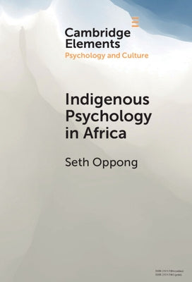 Indigenous Psychology in Africa: A Survey of Concepts, Theory, Research, and PRAXIS by Oppong, Seth