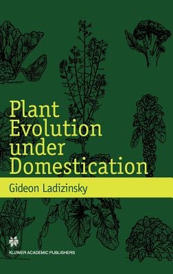 Plant Evolution Under Domestication by Ladizinsky, Gideon