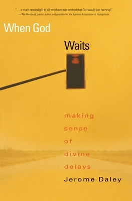 When God Waits: Making Sense of Divine Delays by Daley, Jerome