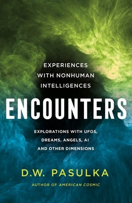 Encounters: Experiences with Nonhuman Intelligences by Pasulka, D. W.