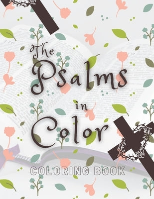 The Psalms in Color: Coloring book; Bible verse coloring book for girls; Christian coloring book by Publishing House, Ah
