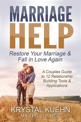 Marriage Help: Restore Your Marriage & Fall in Love Again by Kuehn, Krystal Lynn