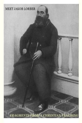 Meet Jakob Lorber: fragments from a Christian teaching by Mayer, Angela Maria
