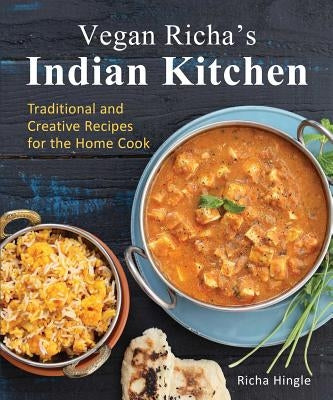 Vegan Richa's Indian Kitchen: Traditional and Creative Recipes for the Home Cook by Hingle, Richa