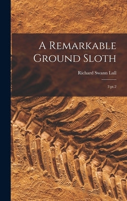 A Remarkable Ground Sloth: 3 pt.2 by Lull, Richard Swann