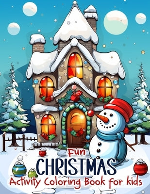 Fun Christmas Activity Coloring Book for Kids: Enjoy a Merry Christmas with this 52-Page Coloring and Activity Book for Children Aged 4 to 8. Provides by Lart, Vana