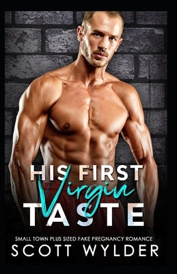 His First Virgin Taste: Small Town Plus Sized Fake Pregnancy Romance by Wylder, Scott
