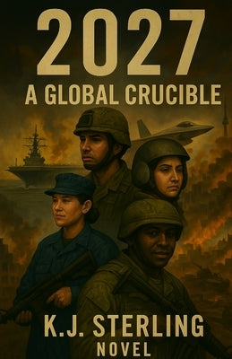 2027 A Global Crucible by Sterling, K. J.