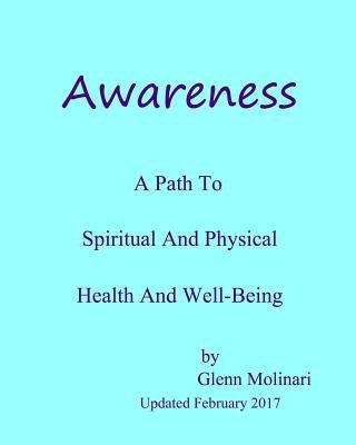 Awareness - A Path To Spiritual And Physical Health And Well-Being by Molinari, Glenn Edwin