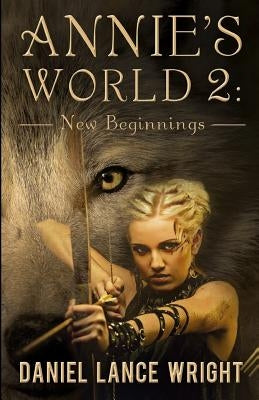 Annie's World 2: New Beginnings by Wright, Daniel Lance