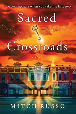 Sacred Crossroads: The Path Appears When You Take The First Step by Russo, Mitch