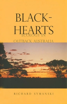 Blackhearts: Ecology in Outback Australia by Symanski, Richard