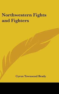 Northwestern Fights and Fighters by Brady, Cyrus Townsend