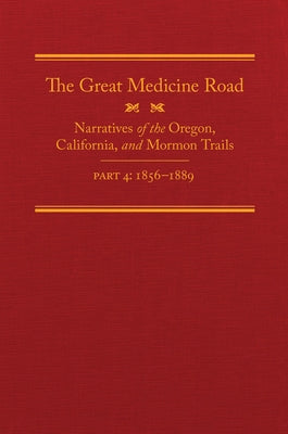The Great Medicine Road, Part 4: Narratives of the Oregon, California, and Mormon Trails, 1856-1869 Volume 24 by Tate, Michael L.