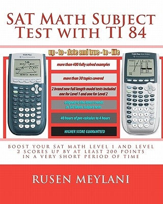 SAT Math Subject Test with TI 84: advanced graphing calculator techniques for the sat math level 1 and level 2 subject tests by Meylani, Rusen
