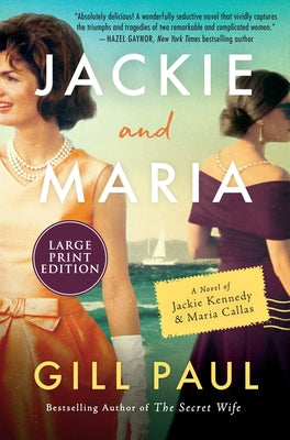Jackie and Maria: A Novel of Jackie Kennedy & Maria Callas by Paul, Gill
