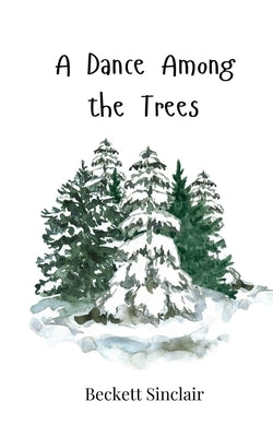 A Dance Among the Trees by Sinclair, Beckett