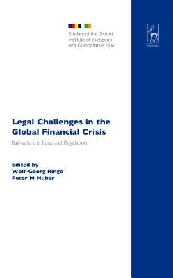 Legal Challenges in the Global Financial Crisis: Bail-Outs, the Euro and Regulation by Ringe, Wolf-Georg