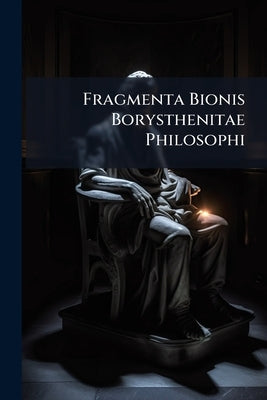 Fragmenta Bionis Borysthenitae Philosophi by Anonymous