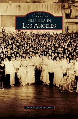 Filipinos in Los Angeles by Koerner, Mae Respicio