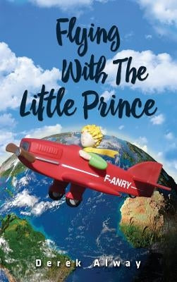 Flying with the Little Prince by Alway, Derek