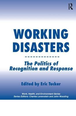 Working Disasters: The Politics of Recognition and Response by Tucker, Eric