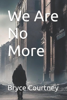 We Are No More by Courtney, Bryce