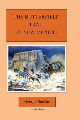 The Butterfield Trail in New Mexico by Hackler, George