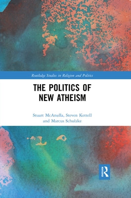 The Politics of New Atheism by McAnulla, Stuart