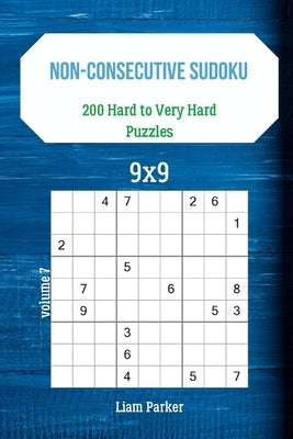 Non-Consecutive Sudoku - 200 Hard to Very Hard Puzzles 9x9 vol.7 by Parker, Liam