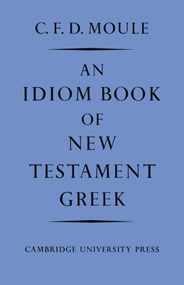 An Idiom Book of New Testament Greek by Moule, C. F. D.